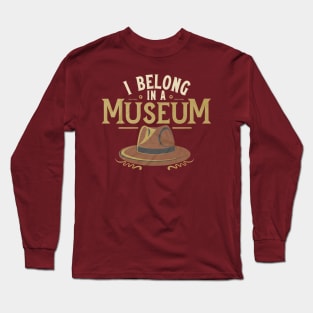 Funny Hero Archaeologist Adventure - I Belong in a Museum Long Sleeve T-Shirt